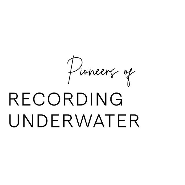 Pioneers of recording underwater 